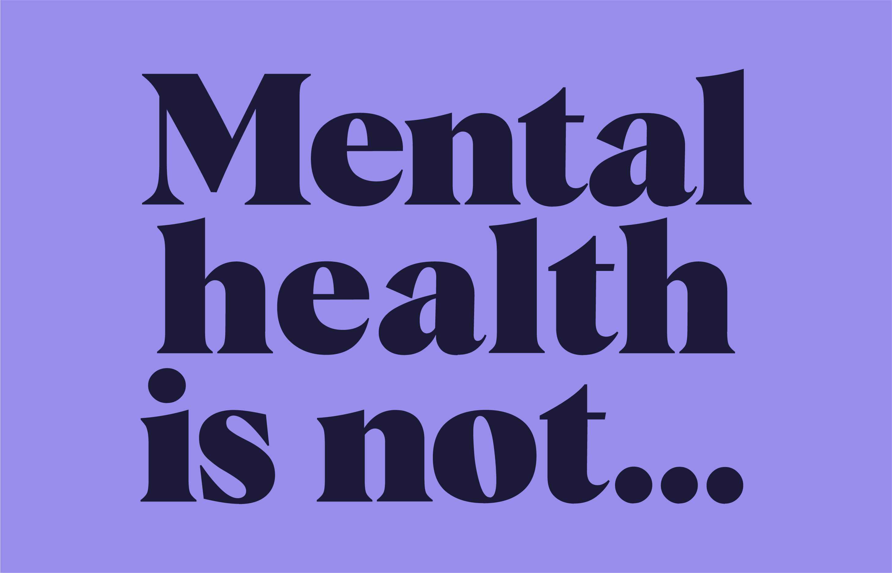 mental health is not...